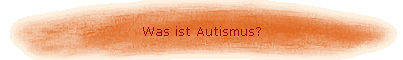 Was ist Autismus?